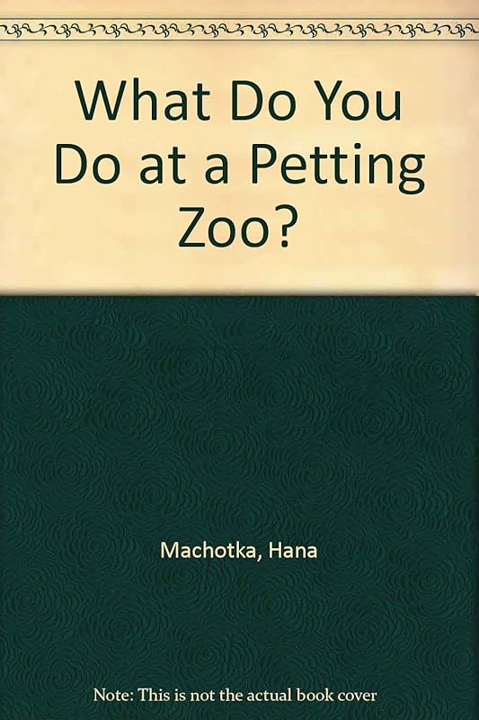 What Do You Do at a Petting Zoo? by Hana Machotka