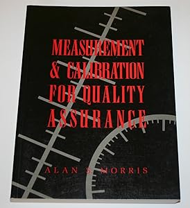 Measurement and Calibration for Quality Assurance by Alan S. Morris