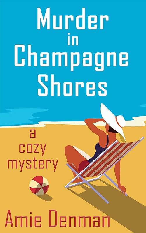 Murder in Champagne Shores: A Cozy Mystery (A Champagne Shores Cozy Mystery Book 1) by Amie Denman