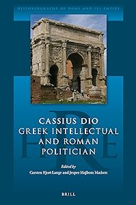 Cassius Dio: Greek Intellectual and Roman Politician (Historiography of Rome and Its Empire, 1) (English, Ancient Greek and Latin Edition) by Jesper Majbom Madsen