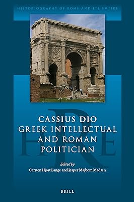 Cassius Dio: Greek Intellectual and Roman Politician (Historiography of Rome and Its Empire, 1) (English, Ancient Greek and Latin Edition)