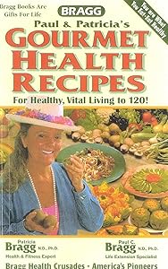 Gourmet Health Recipes -- For Healthy, Vital Living to 120! by Paul Bragg