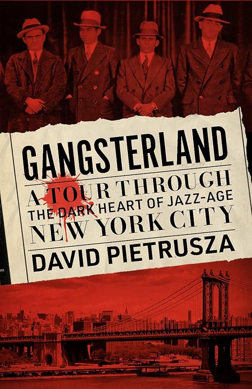 Gangsterland: A Tour Through the Dark Heart of Jazz-Age New York City by David Pietrusza