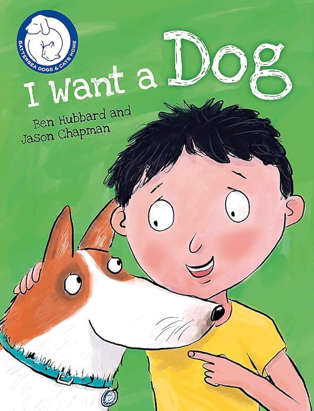 Battersea Dogs & Cats Home: I Want a Dog by Ben Hubbard