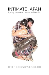 Intimate Japan: Ethnographies of Closeness and Conflict by Allison Alexy