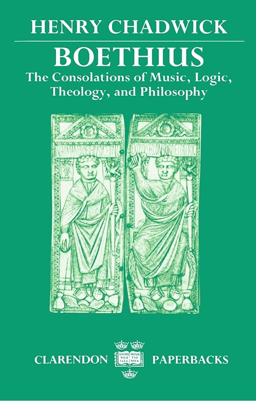 Boethius: The Consolations of Music, Logic, Theology, and Philosophy by Henry Chadwick
