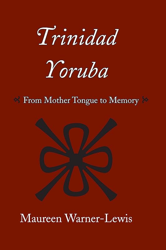 Trinidad Yoruba: From Mother-Tongue to Memory (Caribbean Archaeology and Ethnohistory) by Maureen Warner-Lewis