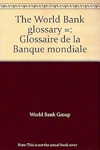 The World Bank glossary =: Glossaire de la Banque mondiale