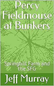 Percy Fieldmouse at Bunkers: Springhill Farm and the SFG