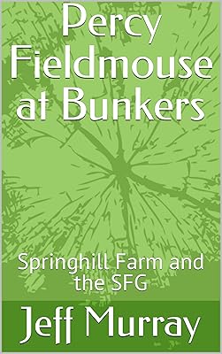 Percy Fieldmouse at Bunkers: Springhill Farm and the SFG