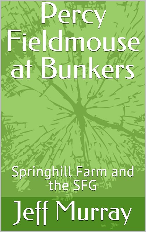Percy Fieldmouse at Bunkers: Springhill Farm and the SFG by Jeff Murray