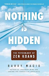 Nothing Is Hidden: The Psychology of Zen Koans by Barry Magid