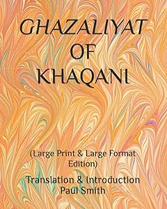 GHAZALIYAT OF KHAQANI: (Large Print & Large Format Edition)