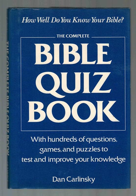 The Complete Bible Quiz Book: 795 Questions, Games, and Puzzles to Test and Improve Your Knowledge by Dan Carlinsky