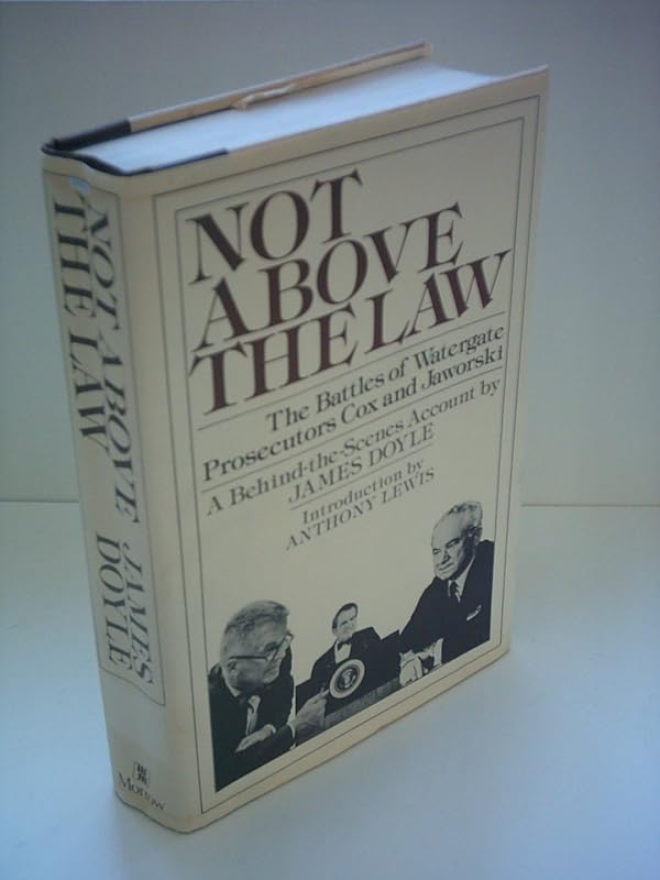 Not Above the Law: The Battles of Watergate Prosecutors Cox and Jaworski- A Behind-the-Scenes Account by James Doyle