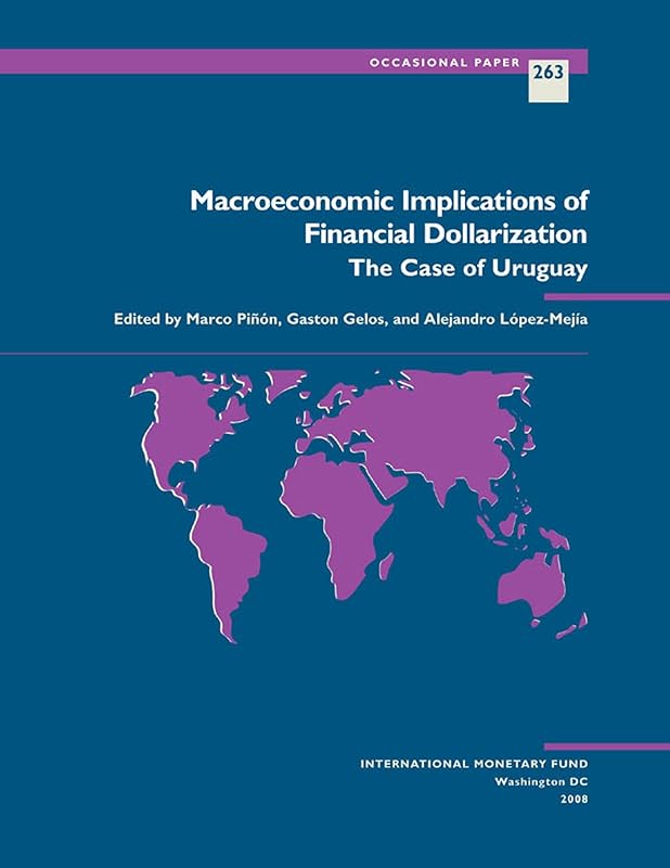 Macroeconomic Implications of Financial Dollarization: The Case of Uruguay (Occasional Papers Book 263) by Bernan
