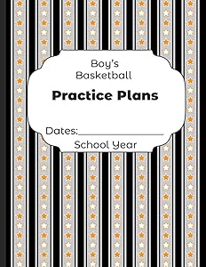 Boys Basketball Practice Plans Dates: School Year: Undated Coach Schedule Organizer For Teaching Fundamentals Practice Drills, Strategies, Offense ... Development Training and Leadership Program by Shelby's Sports Coaching Planners Journals and Notebooks