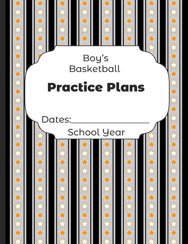 Boys Basketball Practice Plans Dates: School Year: Undated Coach Schedule Organizer For Teaching Fundamentals Practice Drills, Strategies, Offense ... Development Training and Leadership Program by Shelby's Sports Coaching Planners Journals and Notebooks
