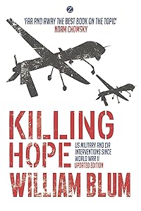 Killing Hope: US Military and CIA Interventions since World War II by William Blum