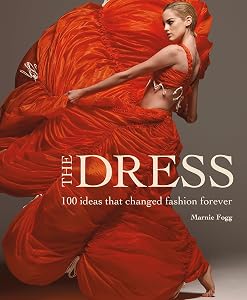 The Dress: 100 Ideas That Changed Fashion Forever by Marnie Fogg