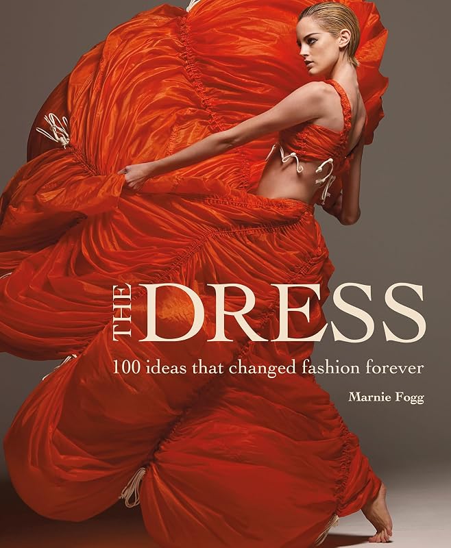 The Dress: 100 Ideas That Changed Fashion Forever by Marnie Fogg