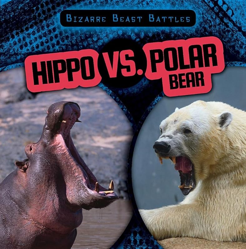 Hippo Vs. Polar Bear (Bizarre Beast Battles) by Janey Levy