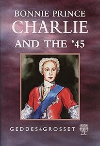 Bonnie Prince Charlie and the '45 (The Scottish Histories) by Geddes & Grosset