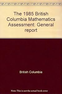 The 1985 British Columbia Mathematics Assessment: General report