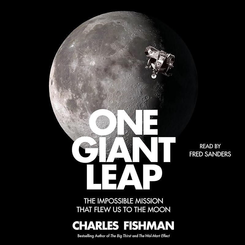 One Giant Leap: The Untold Story of How We Flew to the Moon by Charles Fishman
