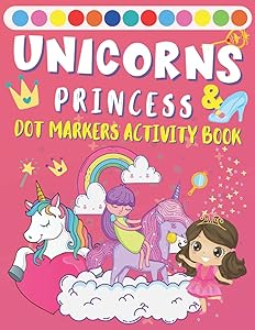 Dot Markers Activity Book Unicorns & Princess: Coloring Pages Perfect Paint Dauber Sheets For Toddlers