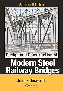 Design and Construction of Modern Steel Railway Bridges by John F. Unsworth