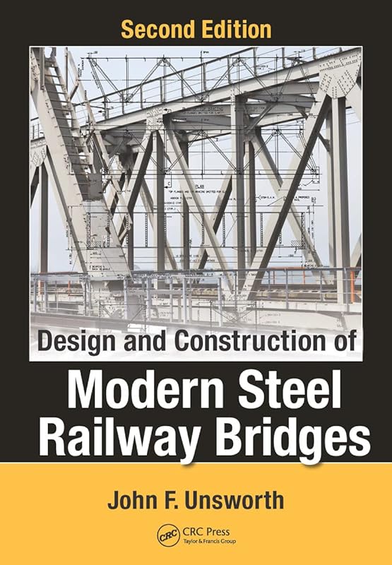 Design and Construction of Modern Steel Railway Bridges by John F. Unsworth