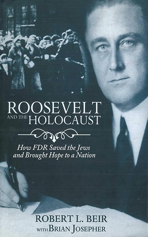 Roosevelt and the Holocaust: How FDR Saved the Jews and Brought Hope to a Nation by Robert L. Beir
