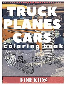 TRUCK PLANES CARS Coloring Book For Kids: excavator tractor motor bike boat and many more