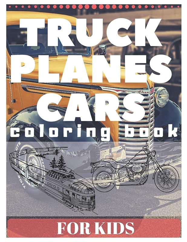 TRUCK PLANES CARS Coloring Book For Kids: excavator tractor motor bike boat and many more by Suw Kids
