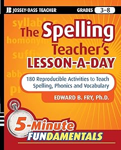 The Spelling Teacher's Lesson-a-Day: 180 Reproducible Activities to Teach Spelling, Phonics, and Vocabulary by Edward B. Fry