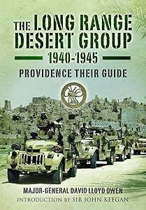 The Long Range Desert Group 1940-1945: Providence Their Guide