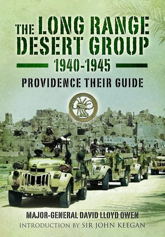 The Long Range Desert Group 1940-1945: Providence Their Guide by David Lloyd Owen
