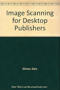 Image Scanning for Desktop Publishers by Gray Glover