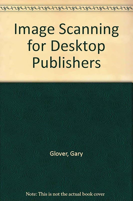 Image Scanning for Desktop Publishers by Gray Glover
