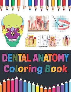 Dental Anatomy Coloring Book: Fun and Easy Dental, Teeth Anatomy Coloring Book. Learn The Dental, Teeth Anatomy With Fun & Easy. Dental, Teeth Anatomy ... Coloring Book For Dental Students & Dentists by Cambauemniel Publication