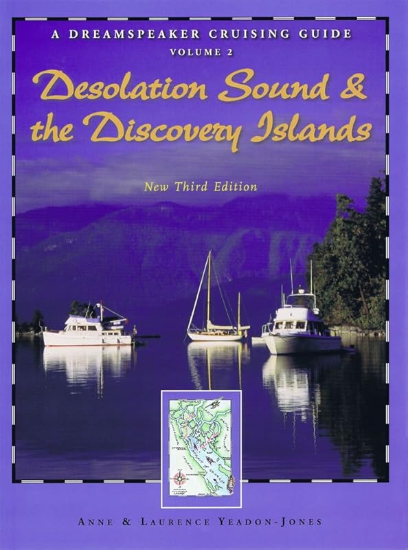 A Dreamspeaker Crusing Guide, Vol. 2: Desolation Sound and the Discovery Islands, 3rd Ed. by Anne & Laurence Yeadon-Jones
