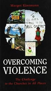 Overcoming Violence: The Challenge to the Churches in All Places (Risk Book Series) by Margot Kassmann