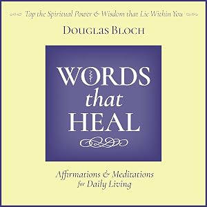 Words That Heal: Affirmations and Meditations for Daily Living by Douglas Bloch