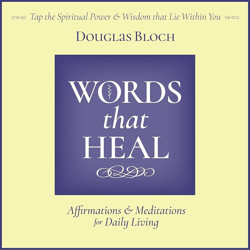 Words That Heal: Affirmations and Meditations for Daily Living by Douglas Bloch
