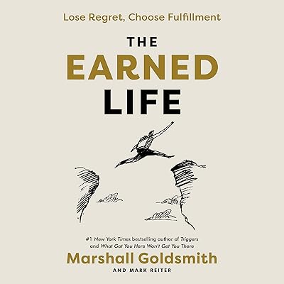The Earned Life: Lose Regret, Choose Fulfillment