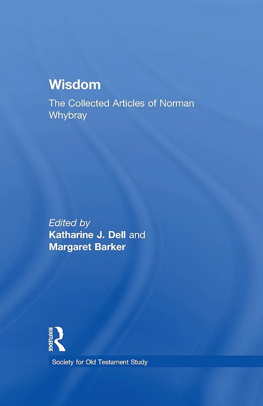 Wisdom: The Collected Articles of Norman Whybray (Society for Old Testament Study) by Margaret Barker
