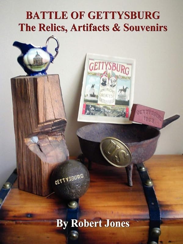 Battle of Gettysburg - The Relics, Artifacts & Souvenirs by Robert Jones