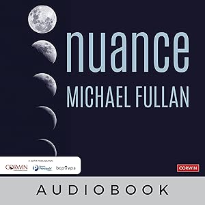 Nuance: Why Some Leaders Succeed and Others Fail by Michael Fullan