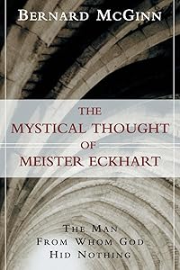 The Mystical Thought of Meister Eckhart: The Man from Whom God Hid Nothing